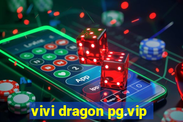 vivi dragon pg.vip